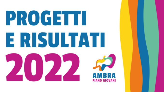 PIANO GIOVANI AMBRA – PROGETTI E RISULTATI 2022