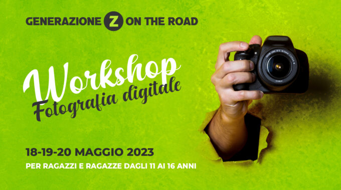 GENERAZIONE Z ON THE ROAD! – WORKSHOP DI FOTOGRAFIA DIGITALE