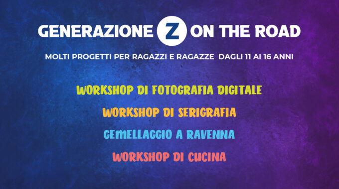 GENERAZIONE Z ON THE ROAD! – PROGETTI PER RAGAZZI E RAGAZZE DAGLI 11 AI 16 ANNI