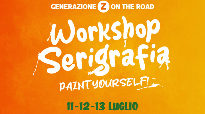 GENERAZIONE Z ON THE ROAD! – WORKSHOP DI SERIGRAFIA