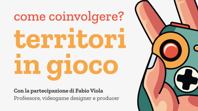 TERRITORI IN GIOCO – Gaming E Gamification Per Attivare La Cittadinanza E Generare Turismo Videoludico