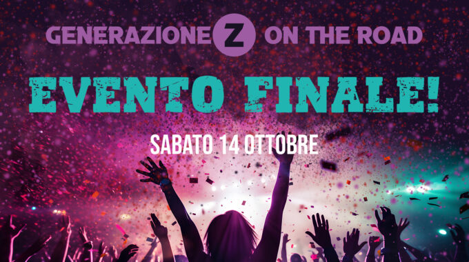 GENERAZIONE Z ON THE ROAD! – EVENTO FINALE