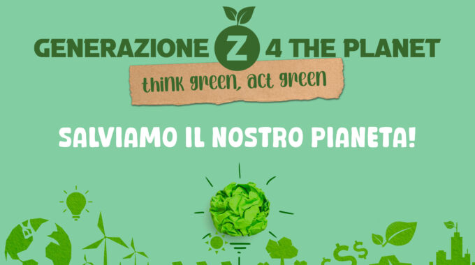 GENERAZIONE Z 4 THE PLANET – THINK GREEN, ACT GREEN
