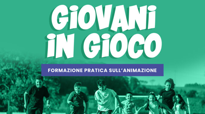 GIOVANI IN GIOCO – FORMAZIONE PRATICA SULL’ANIMAZIONE